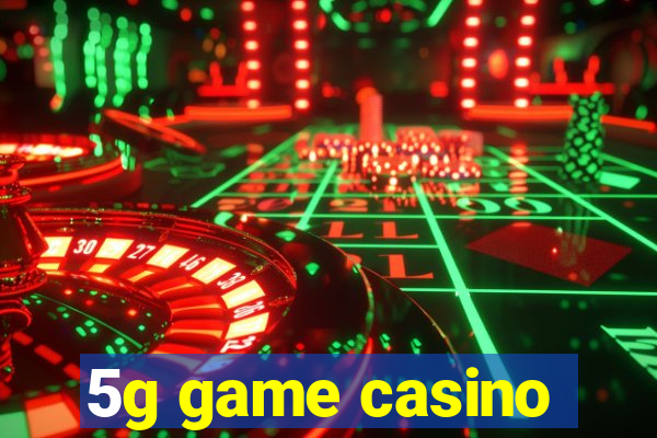 5g game casino